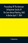 Proceedings Of The American Antiquarian Society At The Semi-Annual Meeting, Held In Boston April 7, 1864