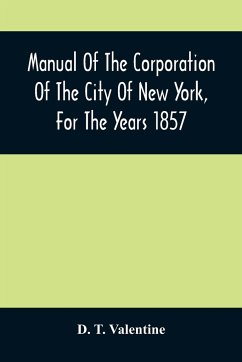 Manual Of The Corporation Of The City Of New York, For The Years 1857 - T. Valentine, D.