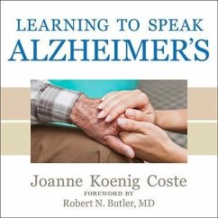 Learning to Speak Alzheimer's: A Groundbreaking Approach for Everyone Dealing with the Disease - Coste, Joanne Koenig