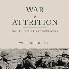 War of Attrition Lib/E: Fighting the First World War - Philpott, William