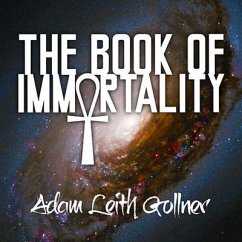 The Book of Immortality Lib/E: The Science, Belief, and Magic Behind Living Forever - Gollner, Adam Leith