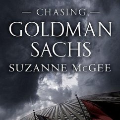 Chasing Goldman Sachs Lib/E: How the Masters of the Universe Melted Wall Street Down...and Why They'll Take Us to the Brink Again - McGee, Suzanne