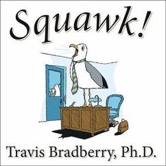 Squawk! Lib/E: How to Stop Making Noise and Start Getting Results - Bradberry, Travis