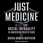 Just Medicine Lib/E: A Cure for Racial Inequality in American Health Care