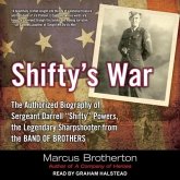 Shifty's War Lib/E: The Authorized Biography of Sergeant Darrell "Shifty" Powers, the Legendary Sharpshooter from the Band of Brothers