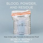 Blood, Powder, and Residue Lib/E: How Crime Labs Translate Evidence Into Proof