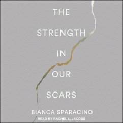 The Strength in Our Scars Lib/E - Sparacino, Bianca