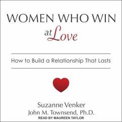 Women Who Win at Love Lib/E: How to Build a Relationship That Lasts - Venker, Suzanne; Townsend, John M.