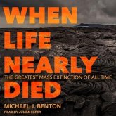 When Life Nearly Died Lib/E: The Greatest Mass Extinction of All Time
