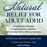 Natural Relief for Adult ADHD Lib/E: Complementary Strategies for Increasing Focus, Attention, and Motivation with or Without Medication