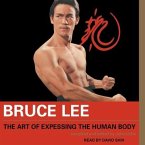 Bruce Lee the Art of Expressing the Human Body Lib/E