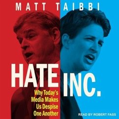 Hate Inc.: Why Today's Media Makes Us Despise One Another - Taibbi, Matt