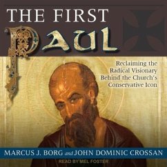 The First Paul: Reclaiming the Radical Visionary Behind the Church's Conservative Icon - Borg, Marcus J.; Crossan, John Dominic
