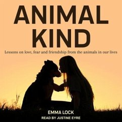 Animal Kind Lib/E: Lessons on Love, Fear and Friendship from the Wild - Lock, Emma