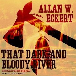 That Dark and Bloody River: Chronicles of the Ohio River Valley - Eckert, Allan W.