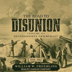 The Road to Disunion Lib/E: Volume II: Secessionists Triumphant, 1854-1861 - Freehling, William W.