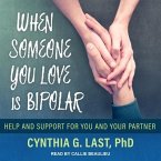 When Someone You Love Is Bipolar Lib/E: Help and Support for You and Your Partner