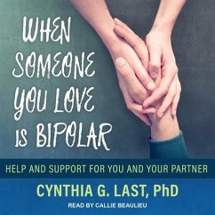 When Someone You Love Is Bipolar Lib/E: Help and Support for You and Your Partner - Last, Cynthia G.