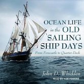 Ocean Life in the Old Sailing Ship Days Lib/E: From Forecastle to Quarter-Deck