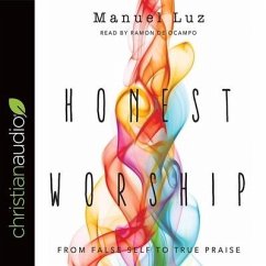 Honest Worship Lib/E: From False Self to True Praise - Luz, Manuel