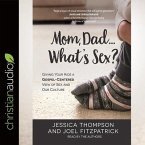 Mom, Dad...What's Sex? Lib/E: Giving Your Kids a Gospel-Centered View of Sex and Our Culture