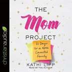 Mom Project Lib/E: 21 Days to a More Connected Family