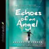 Echoes of an Angel Lib/E: The Miraculous True Story of a Boy Who Lost His Eyes But Could Still See