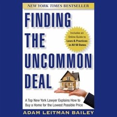 Finding the Uncommon Deal Lib/E: A Top New York Lawyer Explains How to Buy a Home for the Lowest Possible Price - Bailey, Adam Leitman