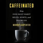 Caffeinated: How Our Daily Habit Helps, Hurts, and Hooks Us