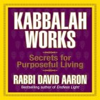 Kabbalah Works Lib/E: Secrets for Purposeful Living