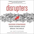 Disrupters Lib/E: Success Strategies from Women Who Break the Mold