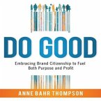 Do Good Lib/E: Embracing Brand Citizenship to Fuel Both Purpose and Profit