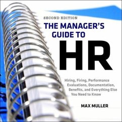 The Manager's Guide to HR Lib/E: Hiring, Firing, Performance Evaluations, Documentation, Benefits, and Everything Else You Need to Know, 2nd Edition - Muller, Max