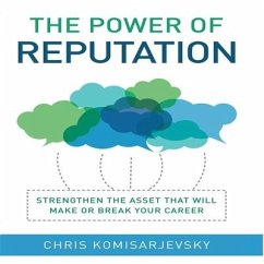 The Power of Reputation: Strengthen the Asset That Will Make or Break Your Career - Komisarjevsky, Chris