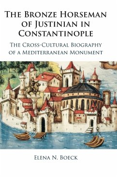 The Bronze Horseman of Justinian in Constantinople - Boeck, Elena N.