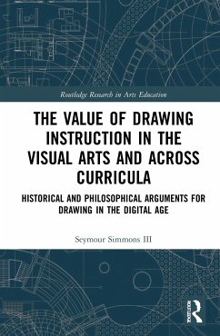 The Value of Drawing Instruction in the Visual Arts and Across Curricula - Simmons, Seymour