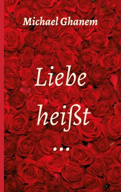 Liebe heißt ... - Ghanem, Michael