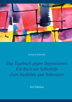 Das Tagebuch gegen Depressionen. Ein Buch zur Selbsthilfe. Zum Ausfüllen und Ankreuzen - Schmidt, Doreen
