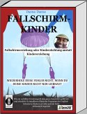 Fallschirmkinder. Fallschirmerziehung oder Kinderzüchtung anstatt Kindererziehung (eBook, ePUB)