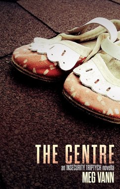 The Centre (The InSecurity Triptych, #2) (eBook, ePUB) - Vann, Meg