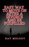 Easy Way To Move On After A Divorce And Be Fulfilled (eBook, ePUB)