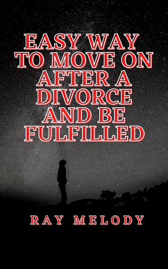 Easy Way To Move On After A Divorce And Be Fulfilled (eBook, ePUB) - Melody, Ray