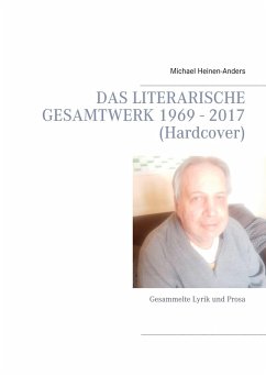 Das literarische Gesamtwerk 1969 - 2017 (Hardcover) (eBook, ePUB) - Heinen-Anders, Michael
