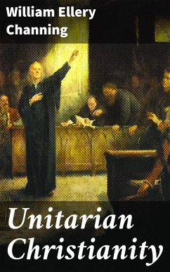 Unitarian Christianity (eBook, ePUB) - Channing, William Ellery