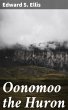 Oonomoo the Huron (eBook, ePUB) - Bild 1