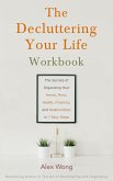 The Decluttering Your Life Workbook: The Secrets for Organizing Your Home, Mind, Health, Finances and Relationships in 7 Easy Steps (Declutter Workbook, #2) (eBook, ePUB)