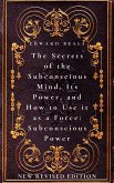 The Secrets of the Subconscious Mind, Its Power, and How to Use it as a Force: Subconscious Power (eBook, ePUB)