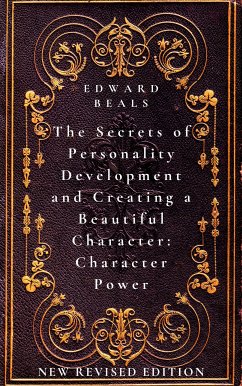 The Secrets of Personality Development and Creating a Beautiful Character: Character Power (eBook, ePUB) - Beals, Edward