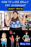 How to Lose Belly Fat Overnight (easy trick) (eBook, ePUB)
