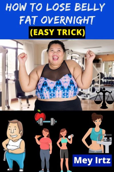 How to Lose Belly Fat Overnight (easy trick) (eBook, ePUB) How to Lose Belly Fat Overnight (easy trick) (eBook, ePUB)